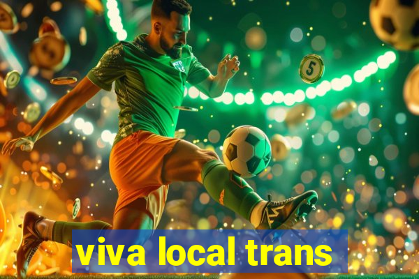 viva local trans